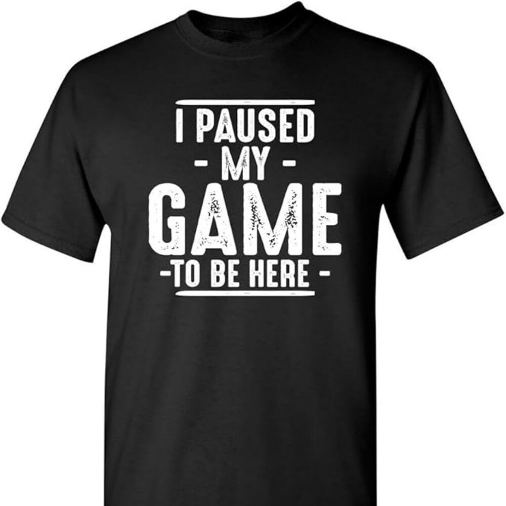 Funny Gamer T-Shirt | I Paused My Game To Be Here Video Game Tee Gift